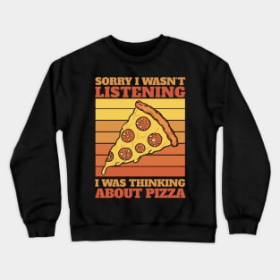 sorry i wasn't listening i was thinking about pizza Crewneck Sweatshirt